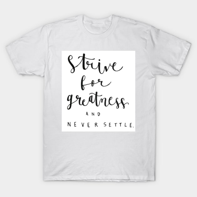 Strive for Greatness T-Shirt by nicolecella98